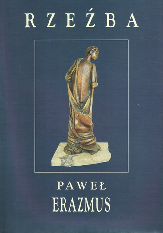 Paweł Erazmus ”Sculpture”, Krakow 2002, pp. 167