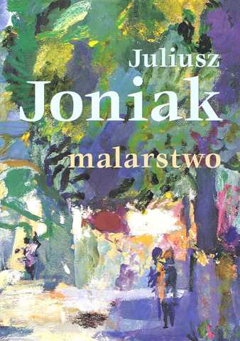 Juliusz Joniak "Malarstwo", Kraków 1998